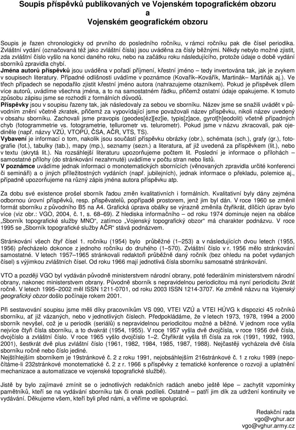 Někdy nebylo možné zjistit, zda zvláštní číslo vyšlo na konci daného roku, nebo na začátku roku následujícího, protože údaje o době vydání sborníků zpravidla chybí.
