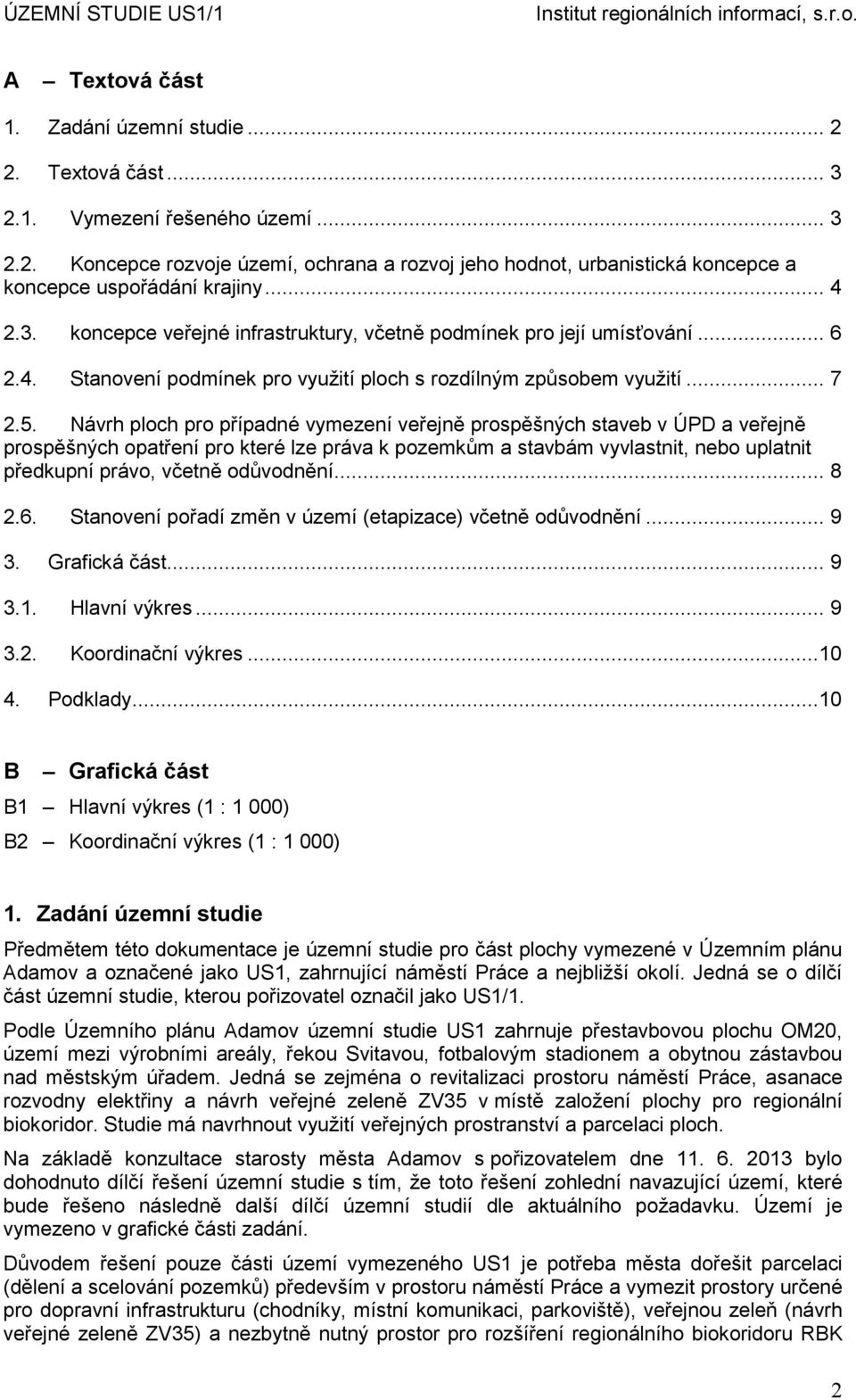 Návrh ploch pro případné vymezení veřejně prospěšných staveb v ÚPD a veřejně prospěšných opatření pro které lze práva k pozemkům a stavbám vyvlastnit, nebo uplatnit předkupní právo, včetně odůvodnění.