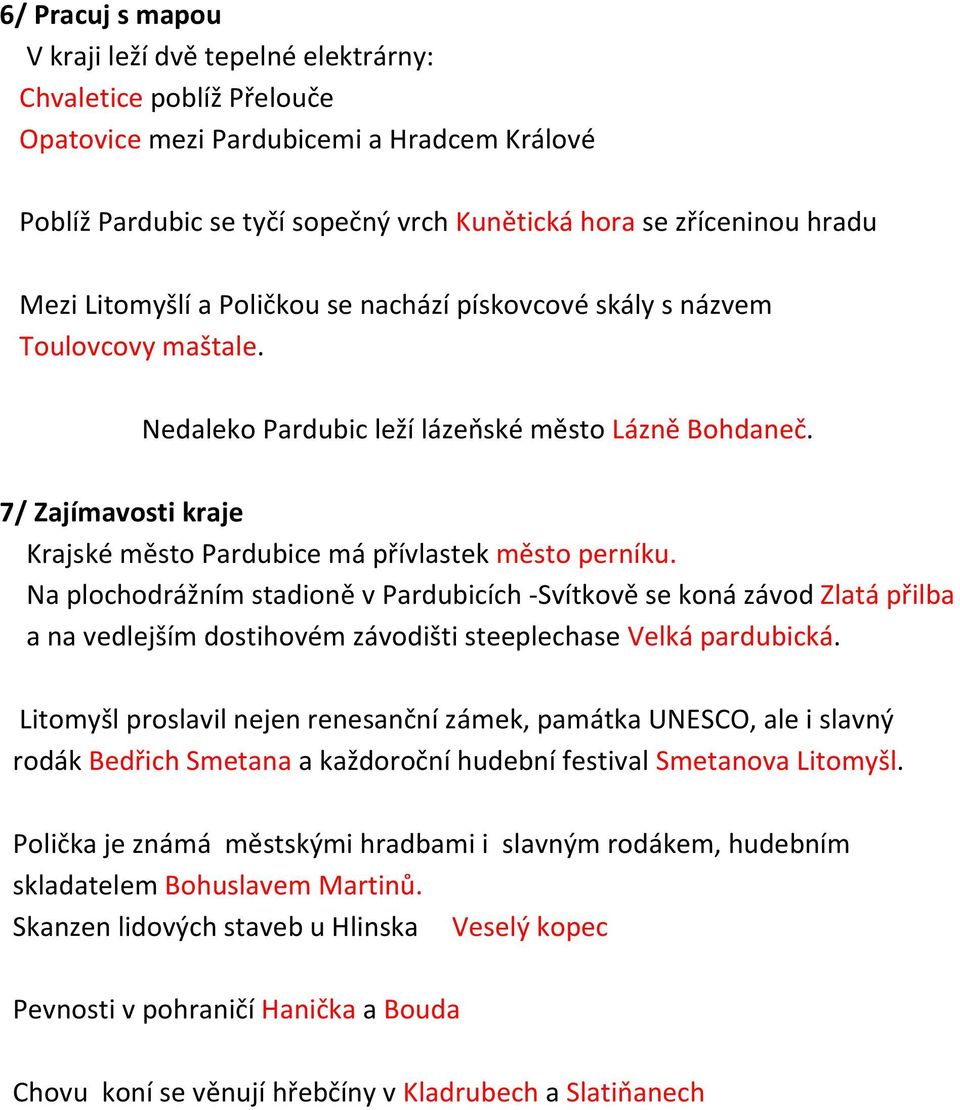 7/ Zajímavosti kraje Krajské město Pardubice má přívlastek město perníku.