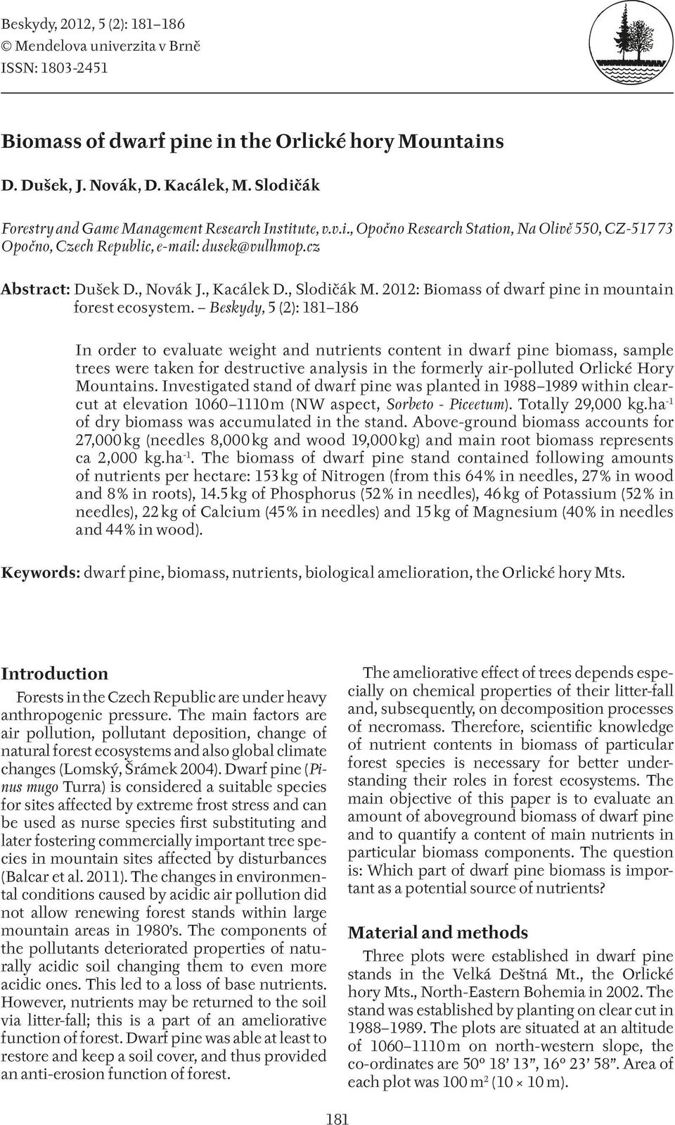 , Kacálek D., Slodičák M. 2012: Biomass of dwarf pine in mountain forest ecosystem.