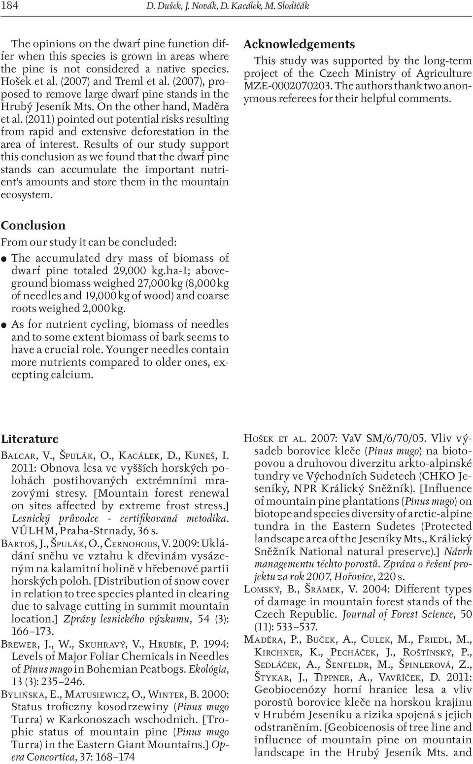 (2011) pointed out potential risks resulting from rapid and extensive deforestation in the area of interest.