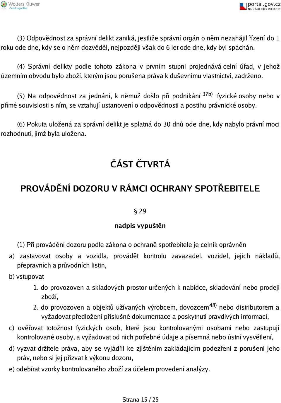 (5) Na odpovědnost za jednání, k němuž dolo při podnikání 37b) fyzické osoby nebo v přímé souvislosti s ním, se vztahují ustanovení o odpovědnosti a postihu právnické osoby.