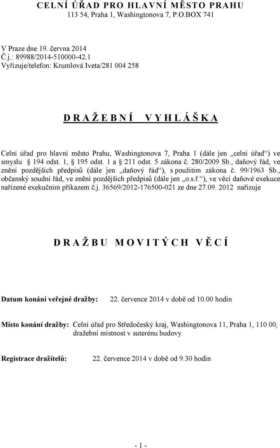 5 zákona č. 280/2009 Sb., daňový řád, ve znění pozdějších předpisů (dále jen daňový řád ), s použitím zákona č. 99/963 Sb., občanský soudní řád, ve znění pozdějších předpisů (dále jen o.s.ř. ), ve věci daňové exekuce nařízené exekučním příkazem č.