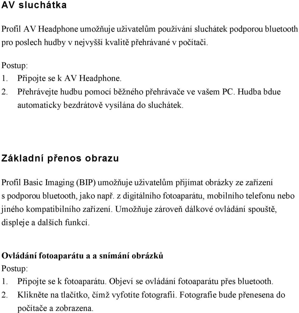 Základní přenos obrazu Profil Basic Imaging (BIP) umožňuje uživatelům přijímat obrázky ze zařízení s podporou bluetooth, jako např.