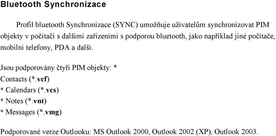 telefony, PDA a další. Jsou podporovány čtyři PIM objekty: * Contacts (*.vcf) * Calendars (*.