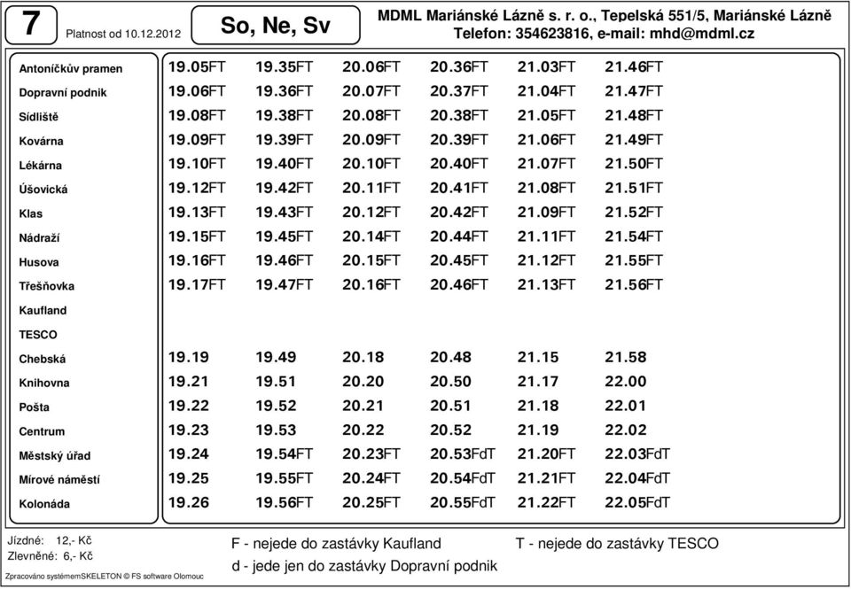 47 20.16 20.46 21.13 21.56 19.19 19.49 20.18 20.48 21.15 21.58 Knihovna 19.21 19.51 20.20 20.50 21.17 22.00 Pošta 19.22 19.52 20.21 20.51 21.18 22.01 Centrum 19.23 19.53 20.