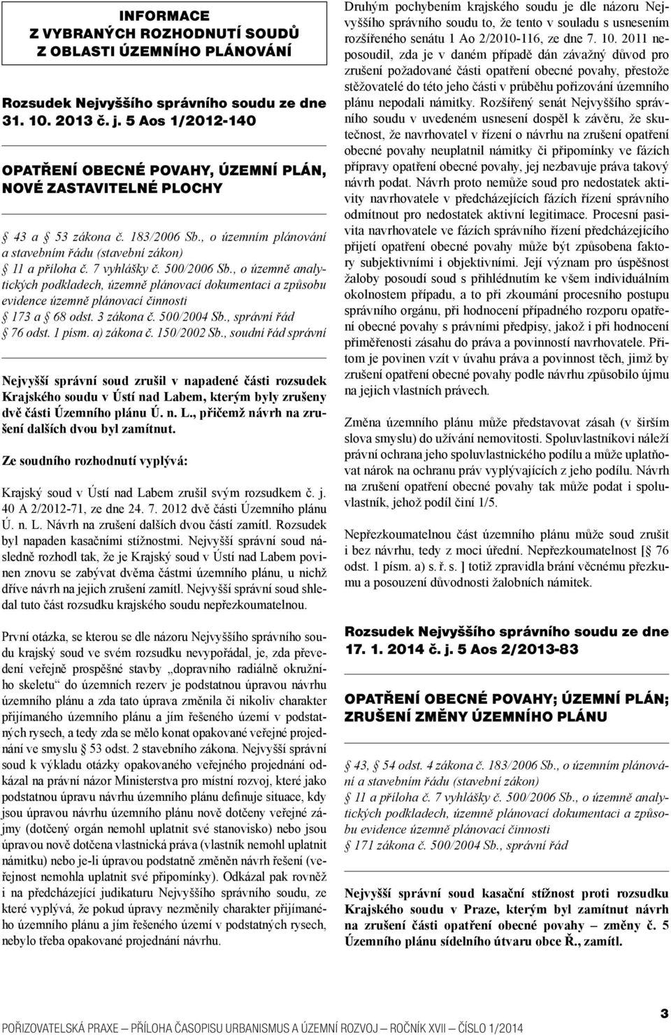 , o územně analytických podkladech, územně plánovací dokumentaci a způsobu evidence územně plánovací činnosti 173 a 68 odst. 3 zákona č. 500/2004 Sb., správní řád 76 odst. 1 písm. a) zákona č.