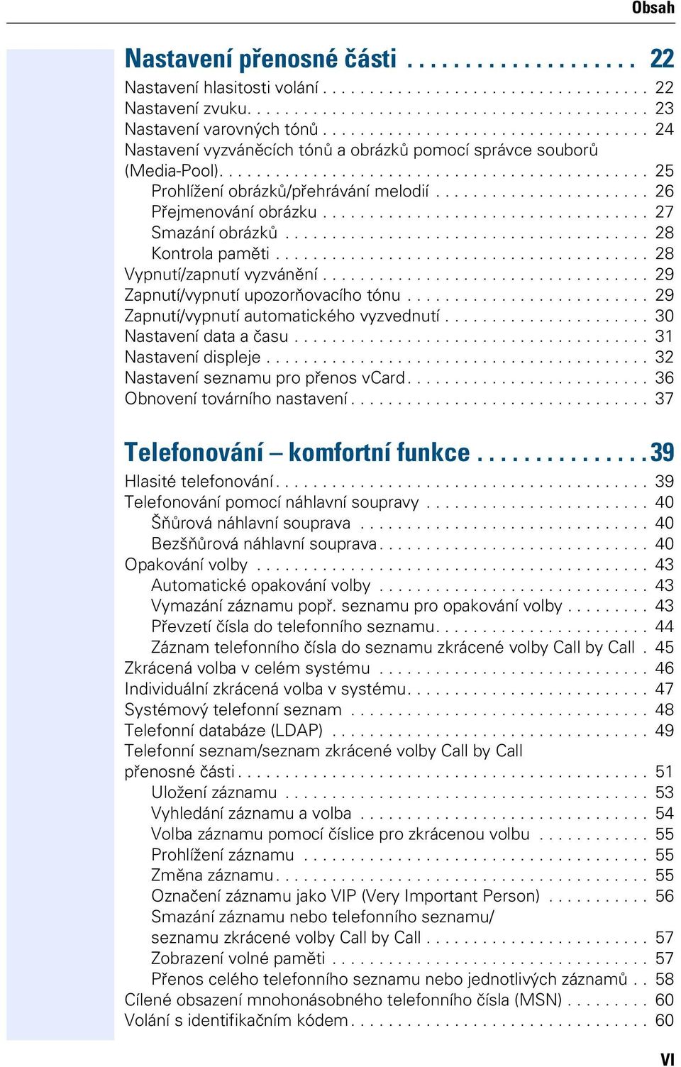 ...................... 26 Přejmenování obrázku................................... 27 Smazání obrázků....................................... 28 Kontrola paměti........................................ 28 Vypnutí/zapnutí vyzvánění.