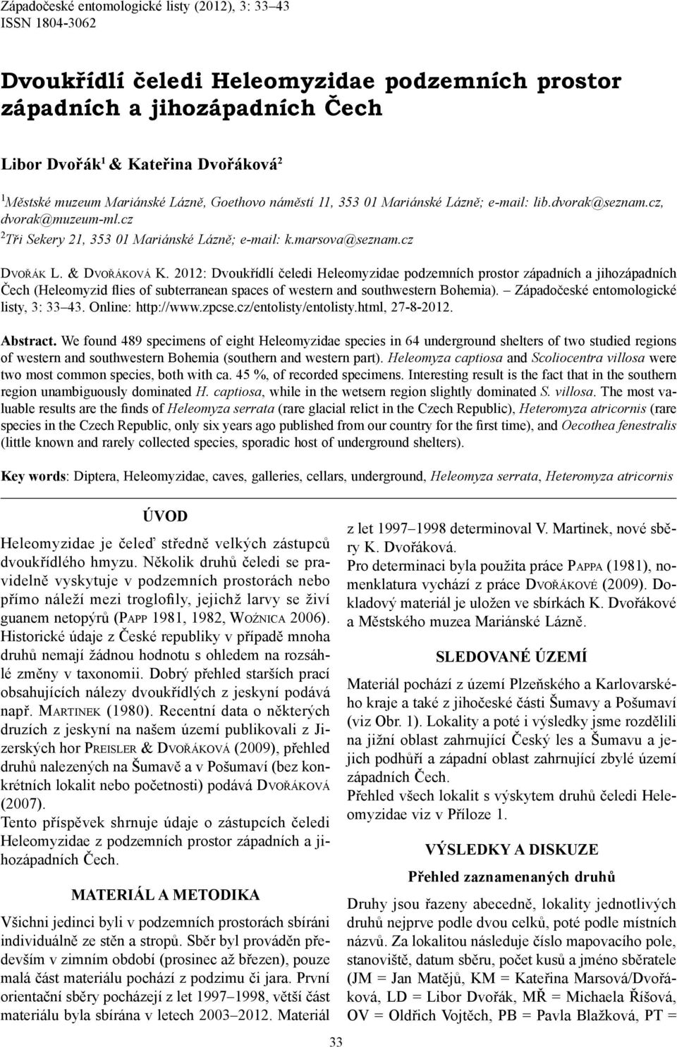 & DVOŘÁKOVÁ K. 2012: Dvoukřídlí čeledi Heleomyzidae podzemních prostor západních a jihozápadních Čech (Heleomyzid flies of subterranean spaces of western and southwestern Bohemia).