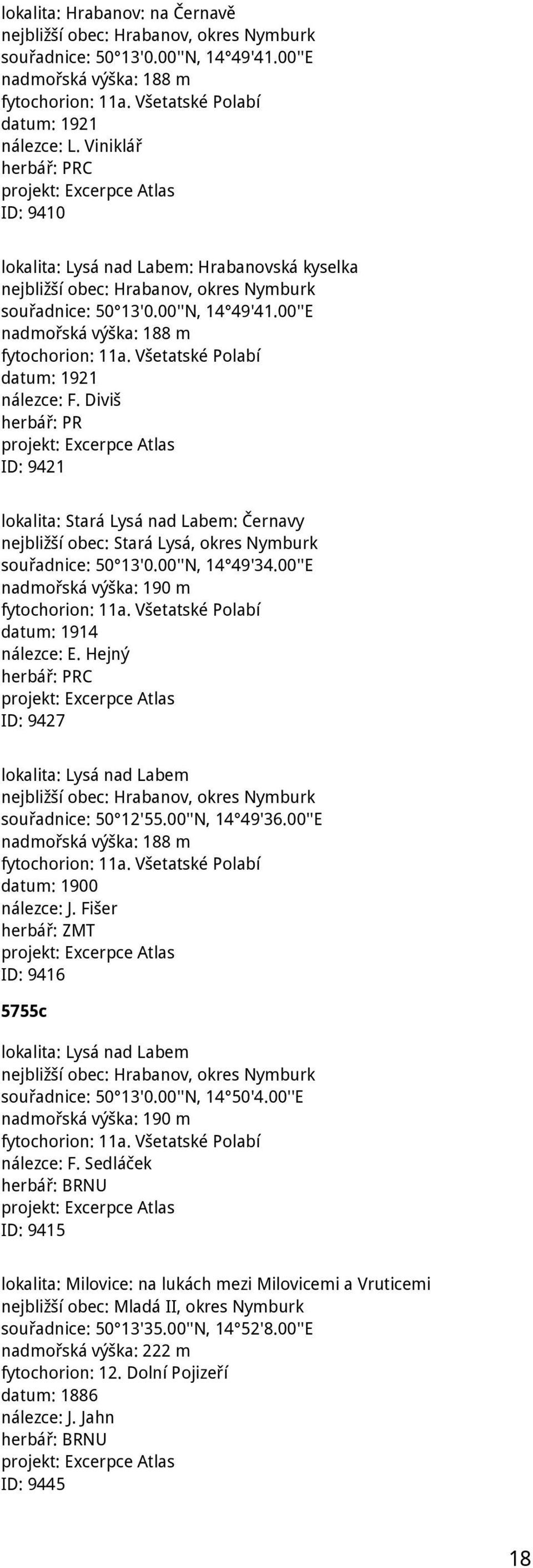 Všetatské Polabí datum: 1921 nálezce: F. Diviš ID: 9421 lokalita: Stará Lysá nad Labem: Černavy nejbližší obec: Stará Lysá, okres Nymburk souřadnice: 50 13'0.00''N, 14 49'34.