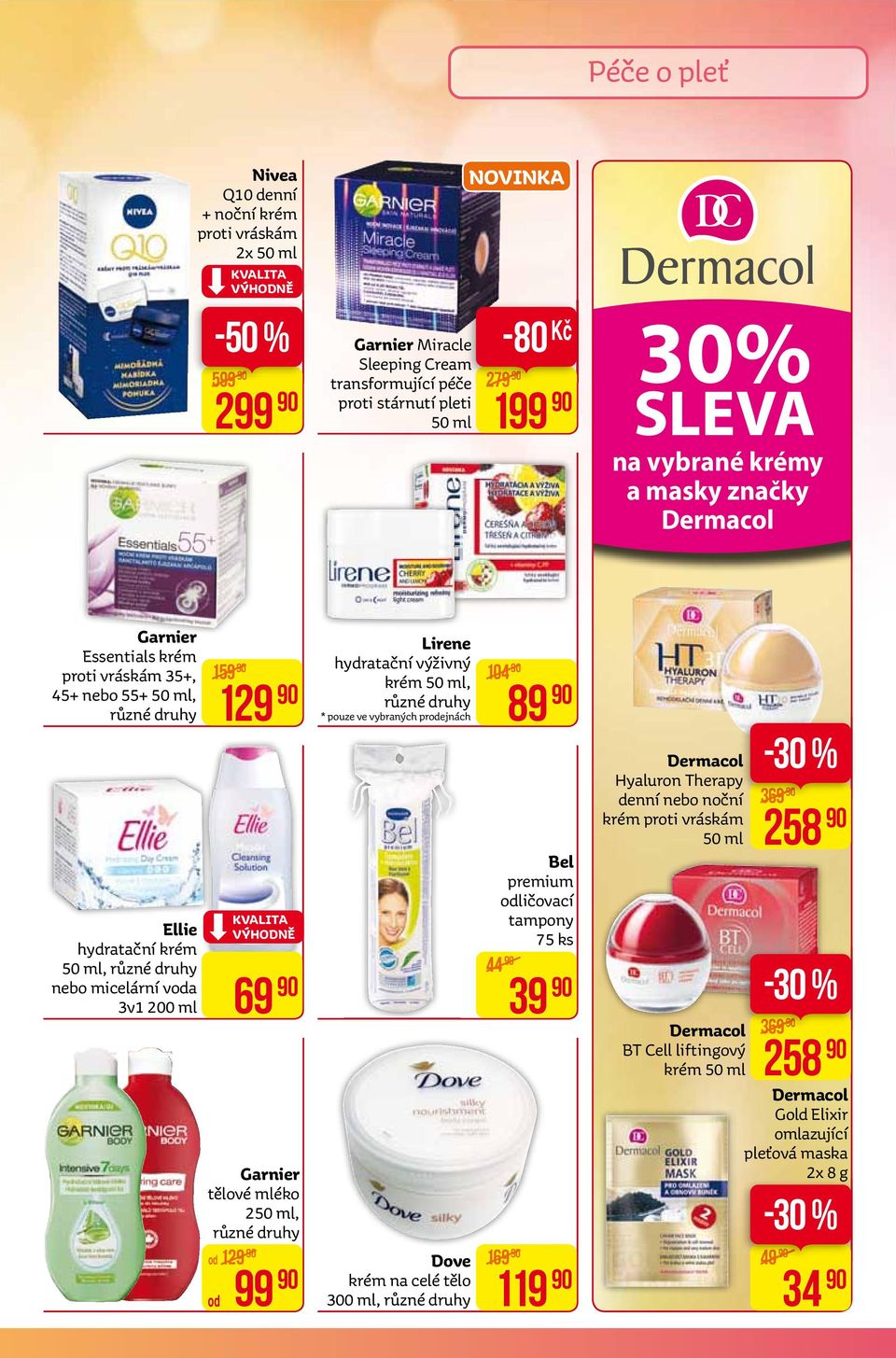 výživný 104 krém 50 ml, * pouze ve vybraných prodejnách 129 KvALITA výhodně od 129 69 Garnier tělové mléko 250 ml, od 99 Dove krém na celé tělo 300 ml, 44 89 Bel premium odličovací tampony 75