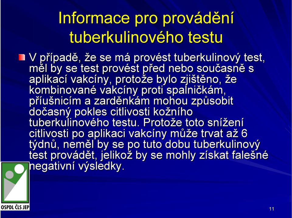 mohou způsobit dočasný pokles citlivosti kožního tuberkulinového testu.