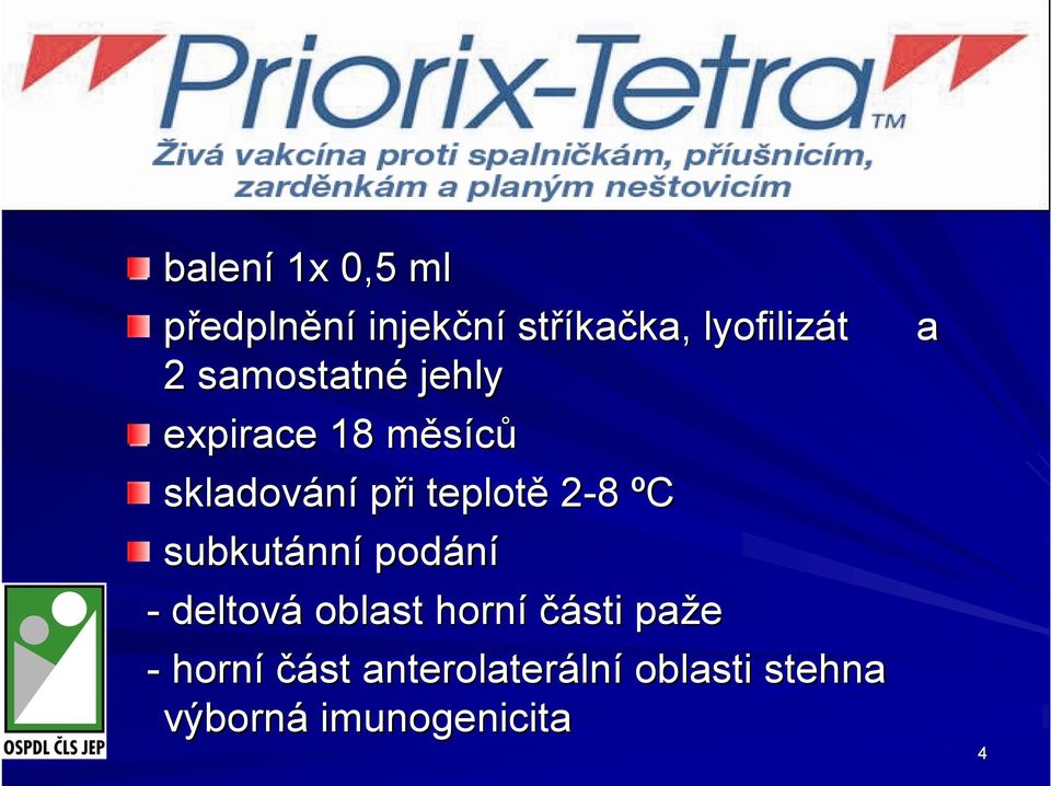 2-8 ºC subkutánn nní podání - deltová oblast horní části paže -