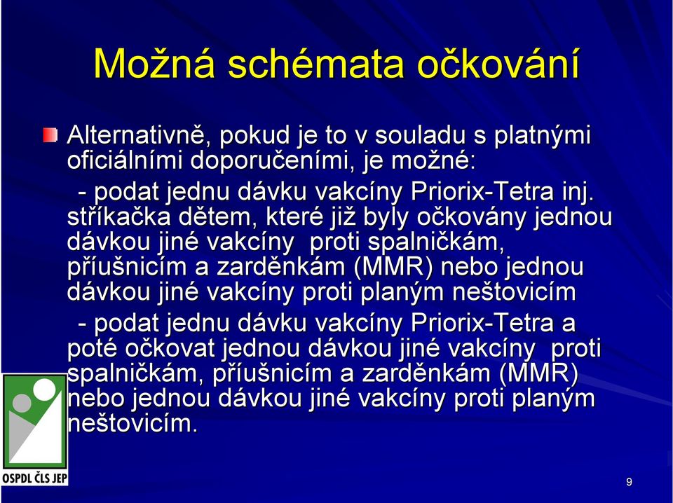 stříka kačka dětem, d které již byly očkovo kovány jednou dávkou jiné vakcíny proti spalničkám, příušnicím m a zarděnk nkám m (MMR) nebo jednou