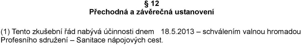 18.5.2013 schválením valnou hromadou