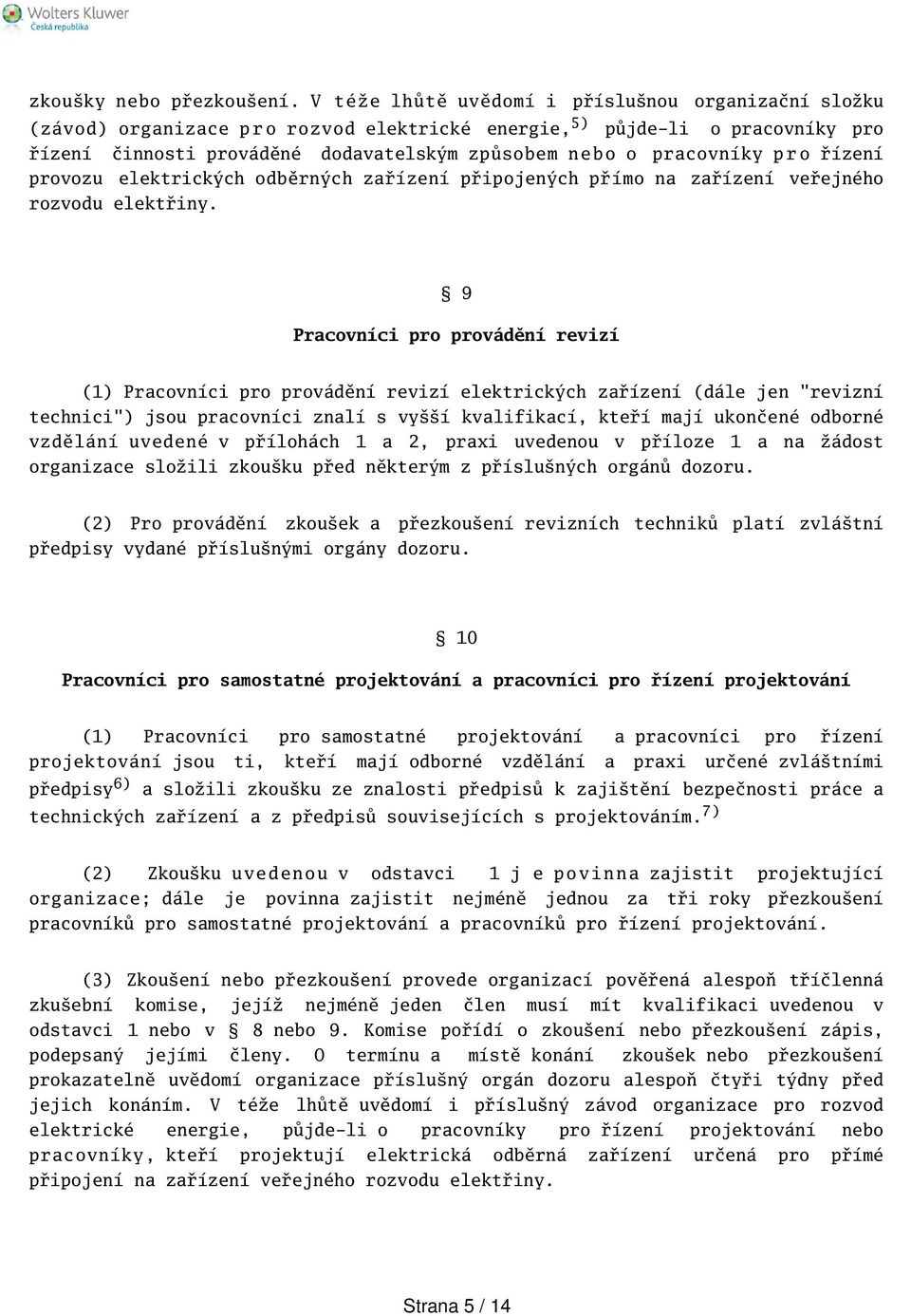 pracovníky p r o řízení provozu elektrických odběrných zařízení připojených přímo na zařízení veřejného rozvodu elektřiny.