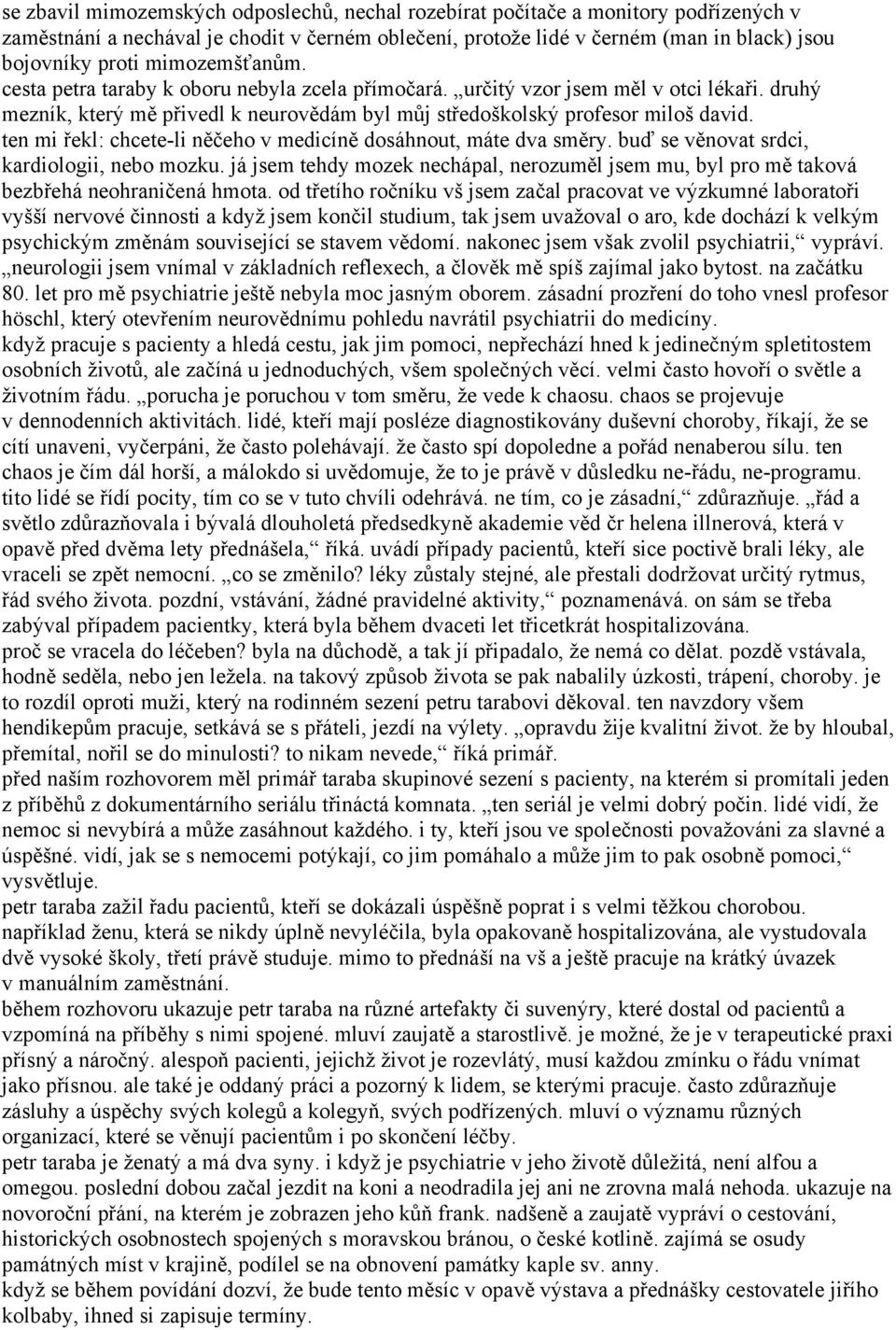 ten mi řekl: chcete-li něčeho v medicíně dosáhnout, máte dva směry. buď se věnovat srdci, kardiologii, nebo mozku.