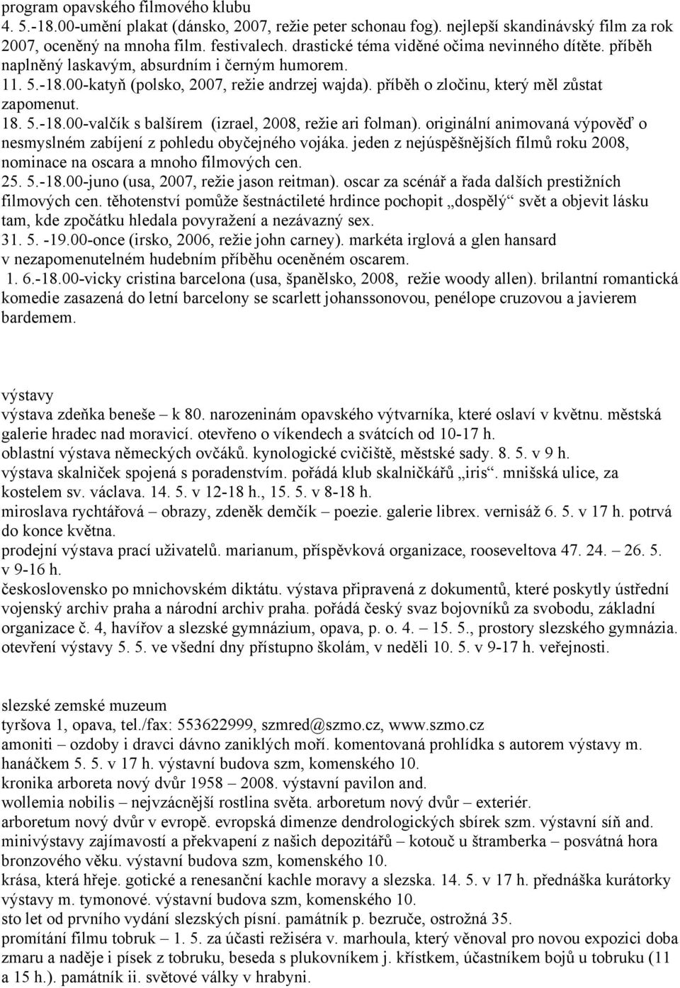 příběh o zločinu, který měl zůstat zapomenut. 18. 5.-18.00-valčík s balšírem (izrael, 2008, režie ari folman). originální animovaná výpověď o nesmyslném zabíjení z pohledu obyčejného vojáka.