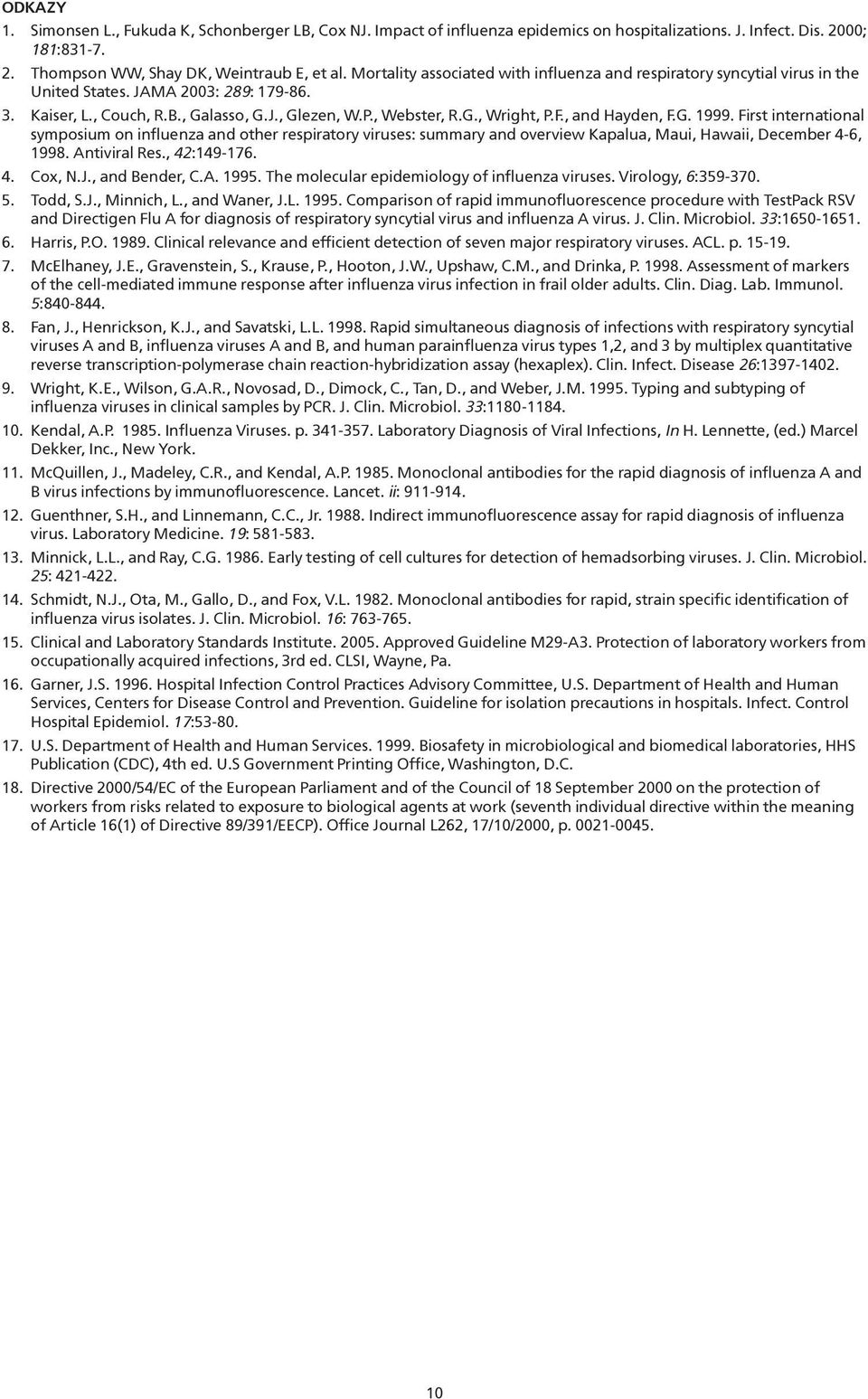 , and Hayden, F.G. 1999. First international symposium on influenza and other respiratory viruses: summary and overview Kapalua, Maui, Hawaii, December 4-6, 1998. Antiviral Res., 42:149-176. 4. Cox, N.