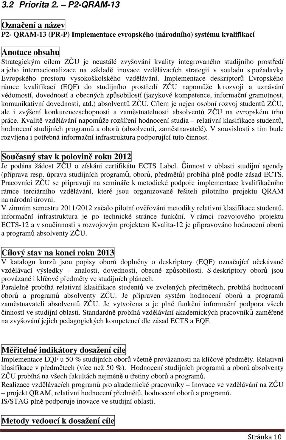 prostředí a jeho internacionalizace na základě inovace vzdělávacích strategií v souladu s požadavky Evropského prostoru vysokoškolského vzdělávání.