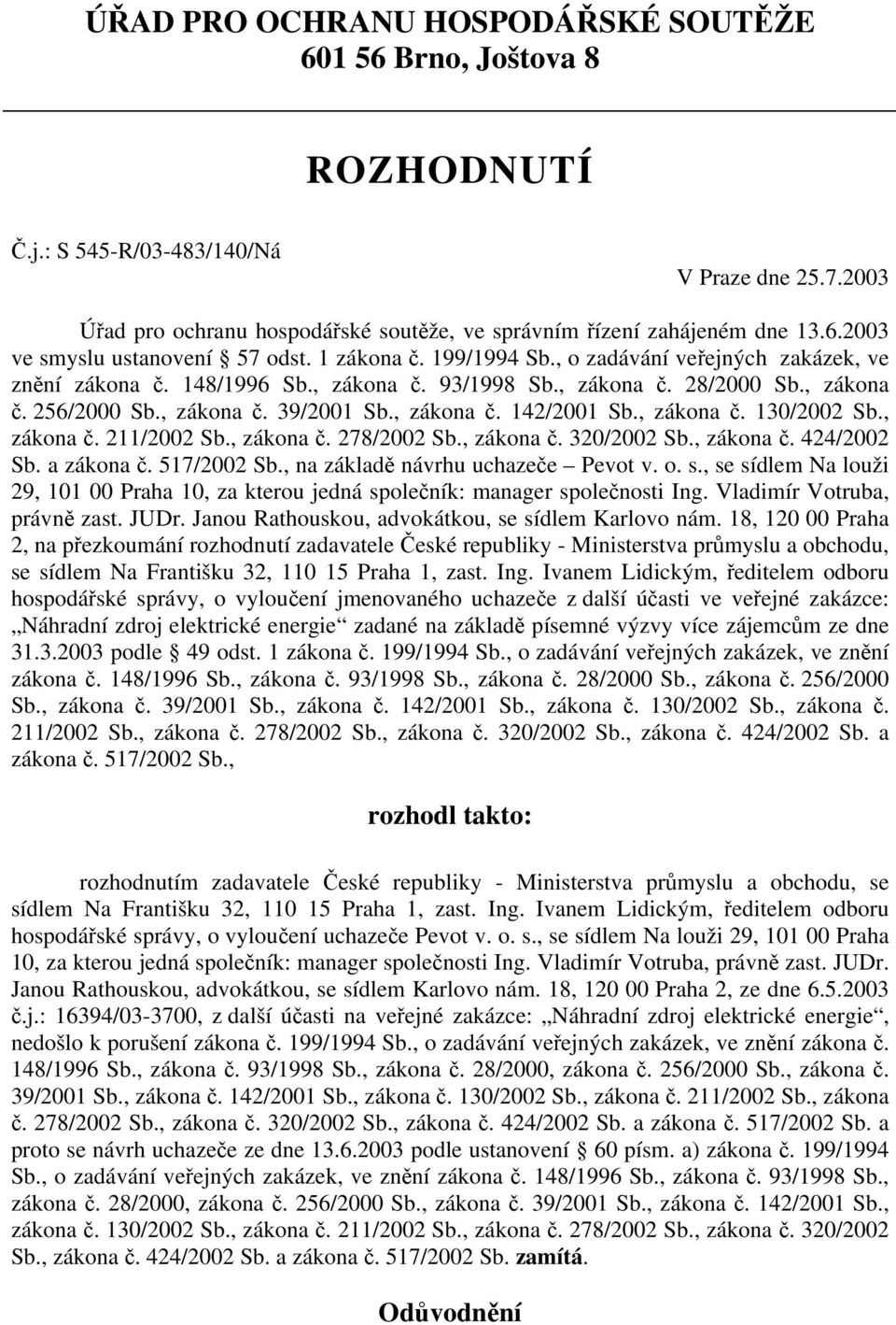 , zákona č. 130/2002 Sb., zákona č. 211/2002 Sb., zákona č. 278/2002 Sb., zákona č. 320/2002 Sb., zákona č. 424/2002 Sb. a zákona č. 517/2002 Sb., na základě návrhu uchazeče Pevot v. o. s.