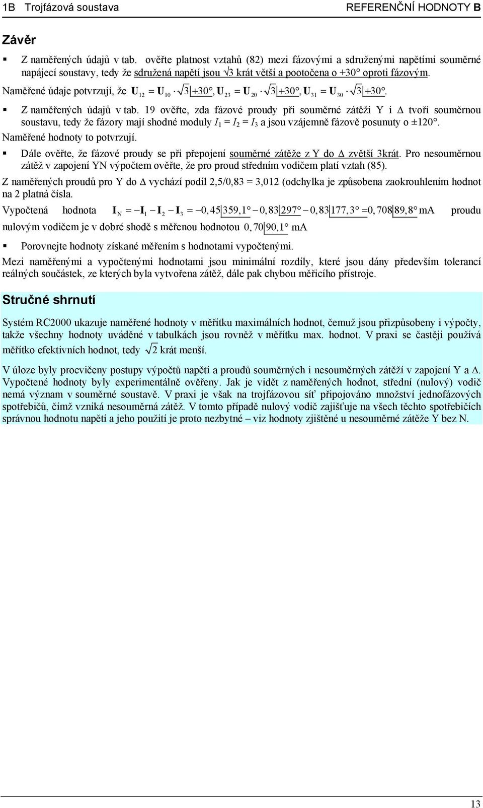 Naměřené údaje potvrzují, že U2 U0 3 30, U23 U20 3 30, U3 U 30 3 30. Z naměřených údajů v tab.