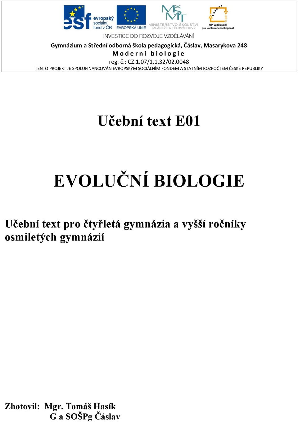 0048 TENTO PROJEKT JE SPOLUFINANCOVÁN EVROPSKÝM SOCIÁLNÍM FONDEM A STÁTNÍM ROZPOČTEM ČESKÉ