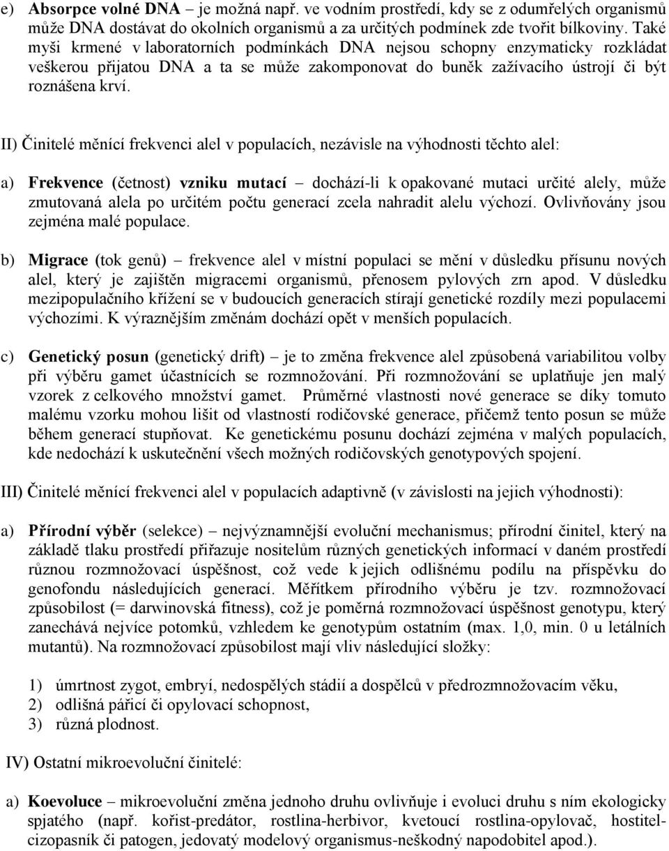 II) Činitelé měnící frekvenci alel v populacích, nezávisle na výhodnosti těchto alel: a) Frekvence (četnost) vzniku mutací dochází-li k opakované mutaci určité alely, může zmutovaná alela po určitém