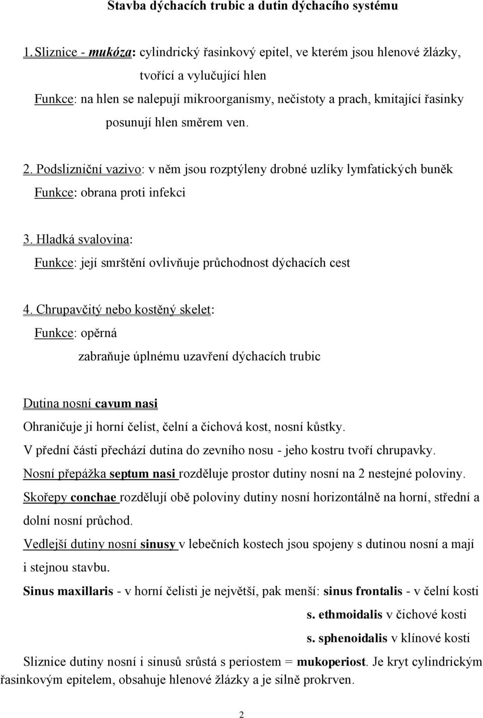 hlen směrem ven. 2. Podslizniční vazivo: v něm jsou rozptýleny drobné uzlíky lymfatických buněk Funkce: obrana proti infekci 3.