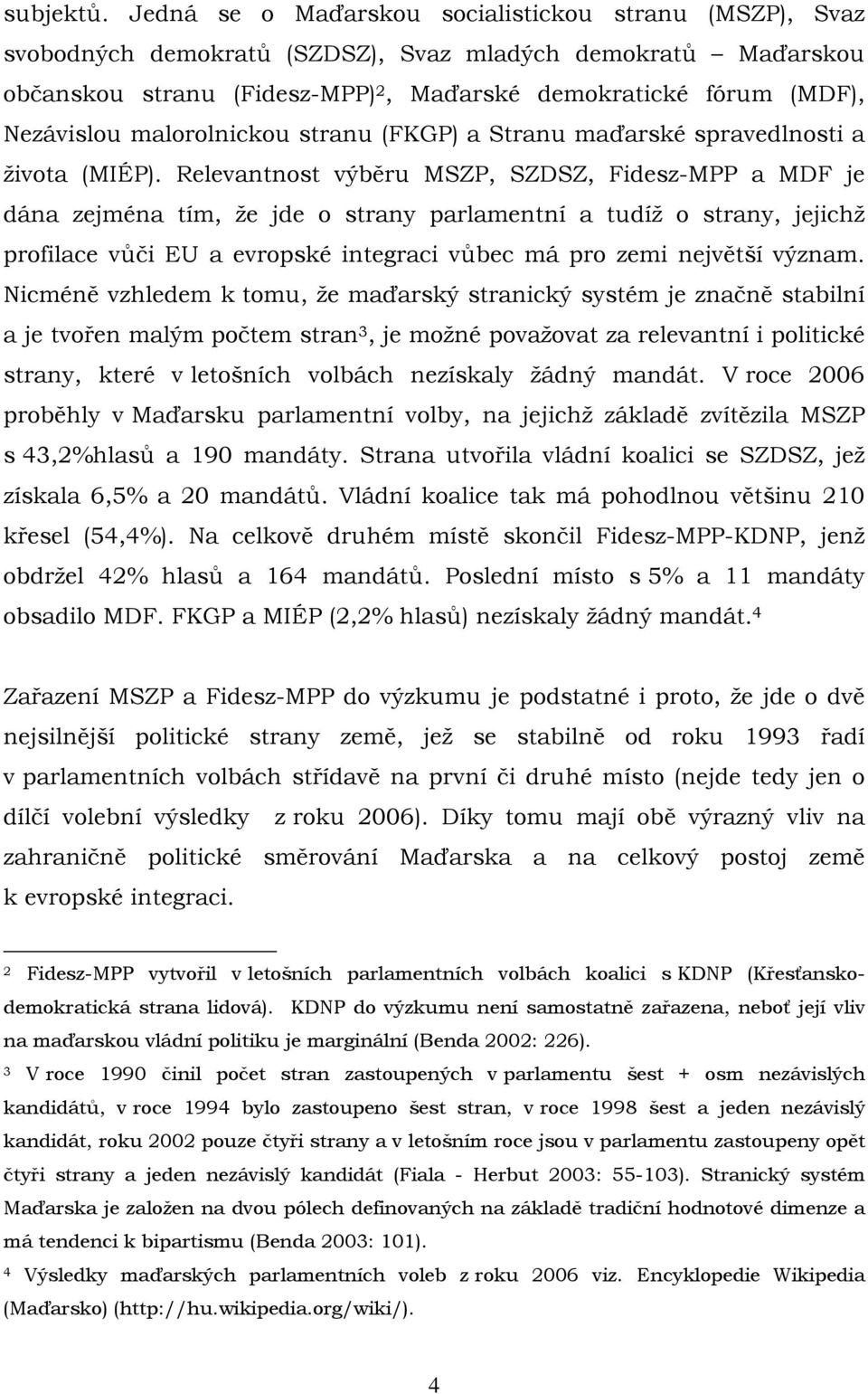 malorolnickou stranu (FKGP) a Stranu maďarské spravedlnosti a života (MIÉP).