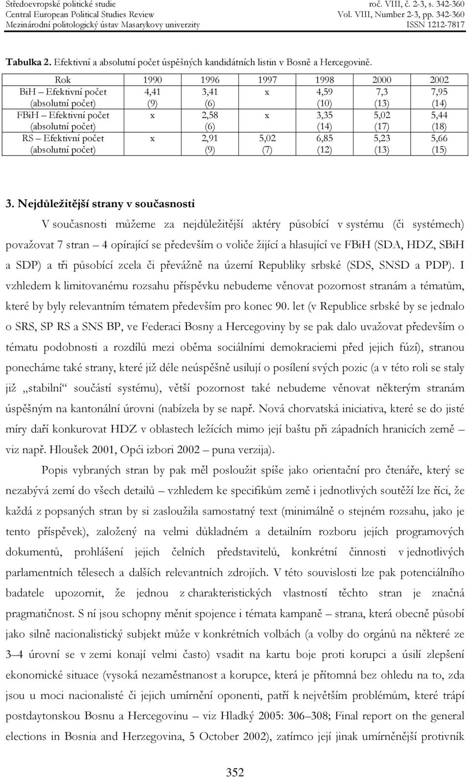 (18) RS Efektivní počet (absolutní počet) x 2,91 (9) 5,02 (7) 6,85 (12) 5,23 (13) 5,66 (15) 3.