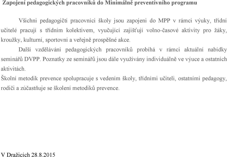 Další vzdělávání pedagogických pracovníků probíhá v rámci aktuální nabídky seminářů DVPP.