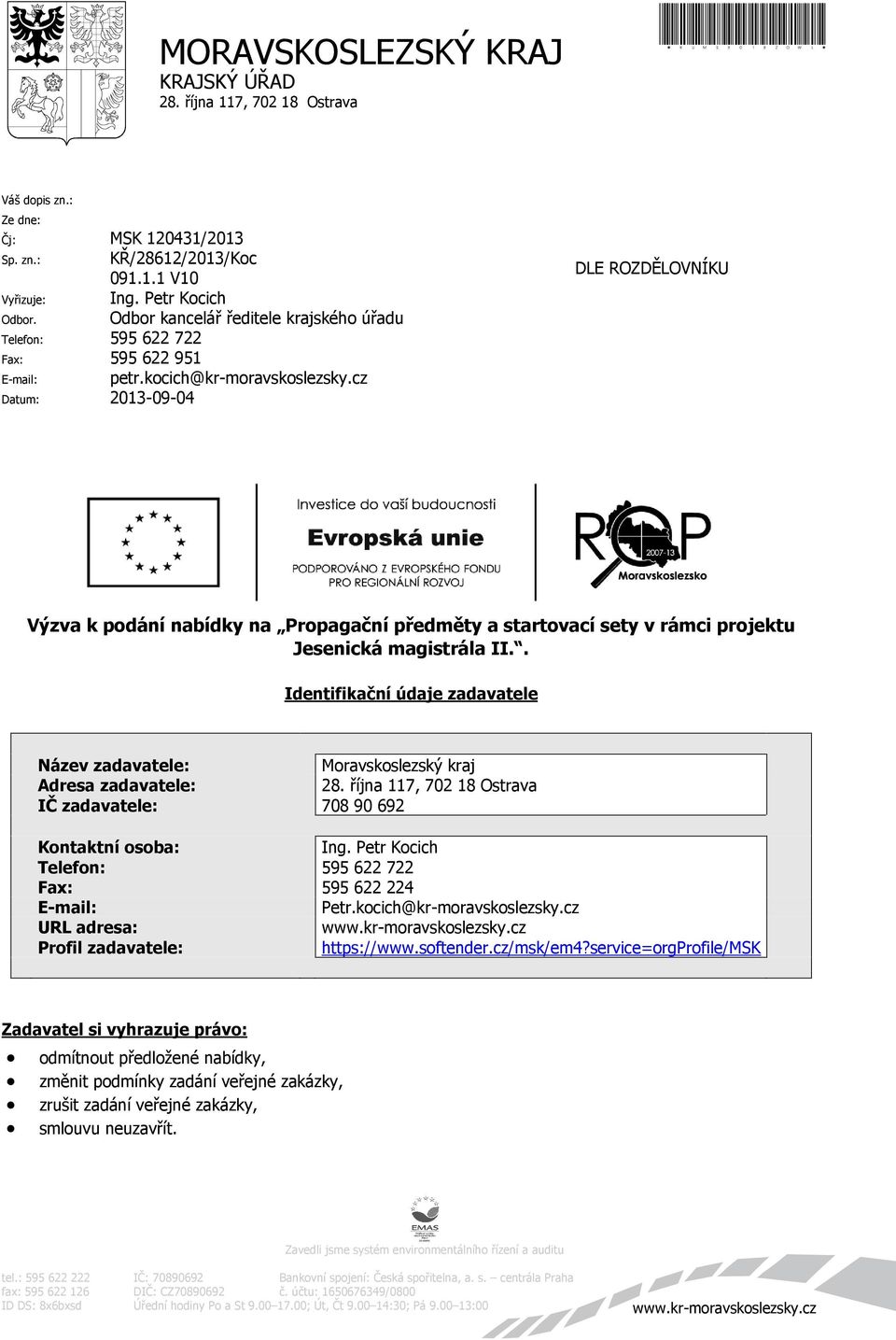 cz Datum: 2013-09-04 DLE ROZDĚLOVNÍKU Výzva k podání nabídky na Propagační předměty a startovací sety v rámci projektu Jesenická magistrála II.