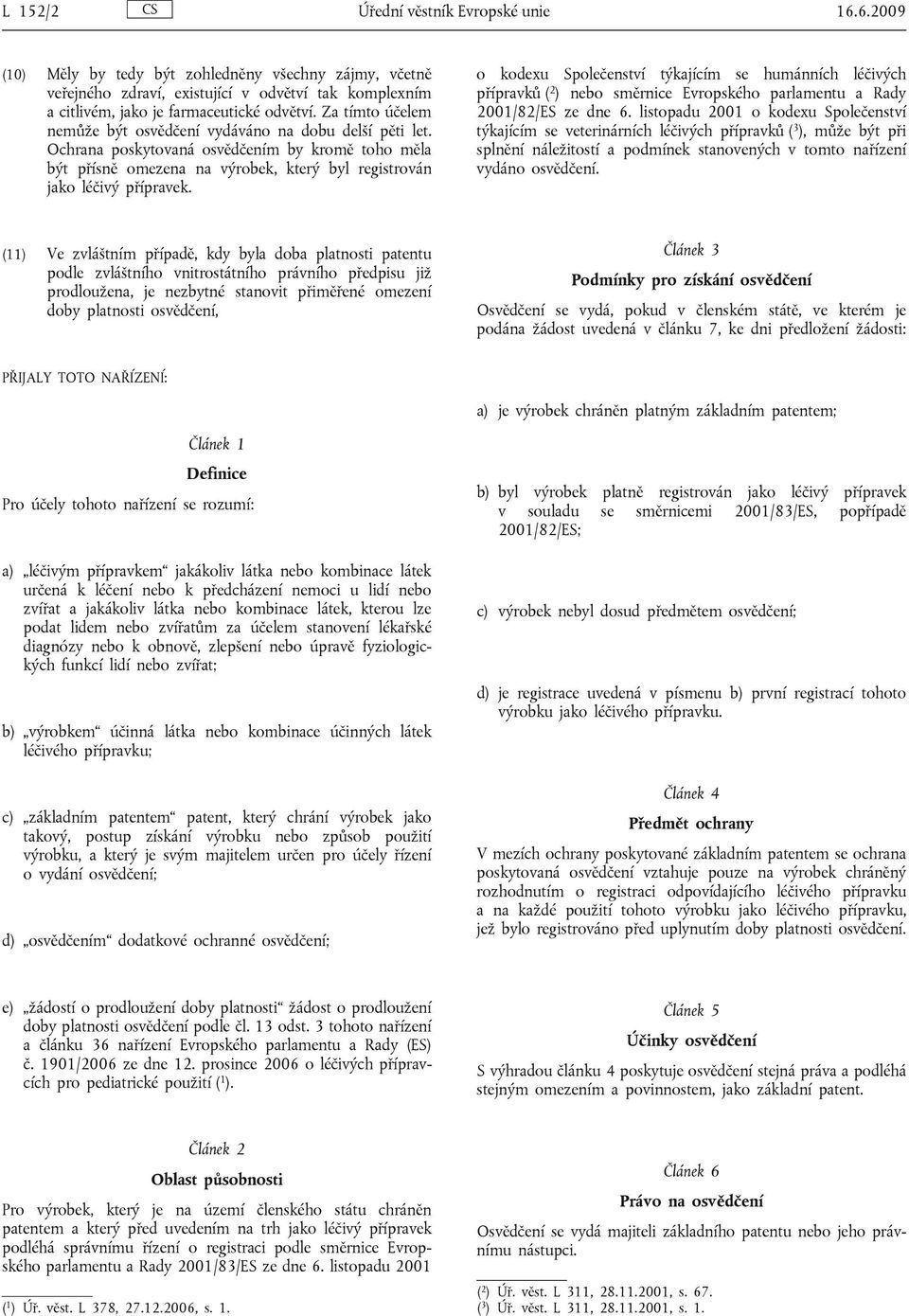 o kodexu Společenství týkajícím se humánních léčivých přípravků ( 2 ) nebo směrnice Evropského parlamentu a Rady 2001/82/ES ze dne 6.