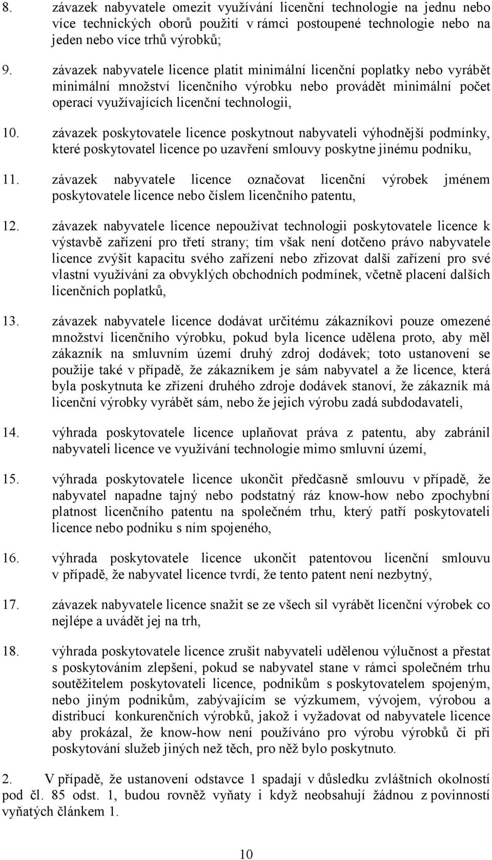 závazek poskytovatele licence poskytnout nabyvateli výhodnější podmínky, které poskytovatel licence po uzavření smlouvy poskytne jinému podniku, 11.