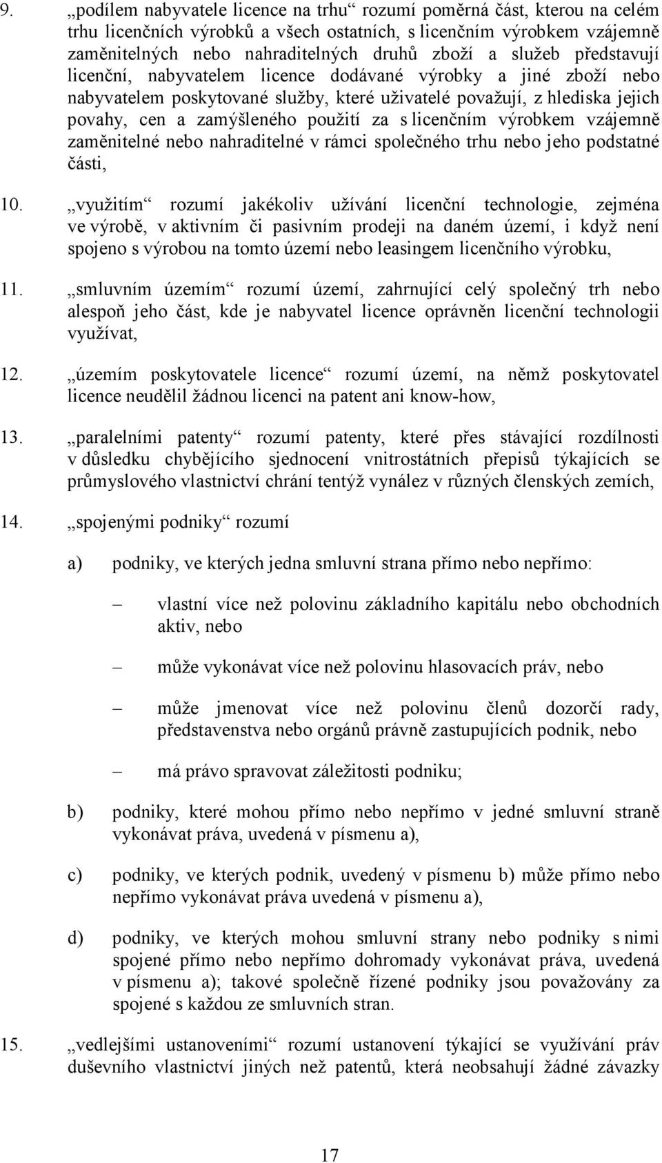 licenčním výrobkem vzájemně zaměnitelné nebo nahraditelné v rámci společného trhu nebo jeho podstatné části, 10.