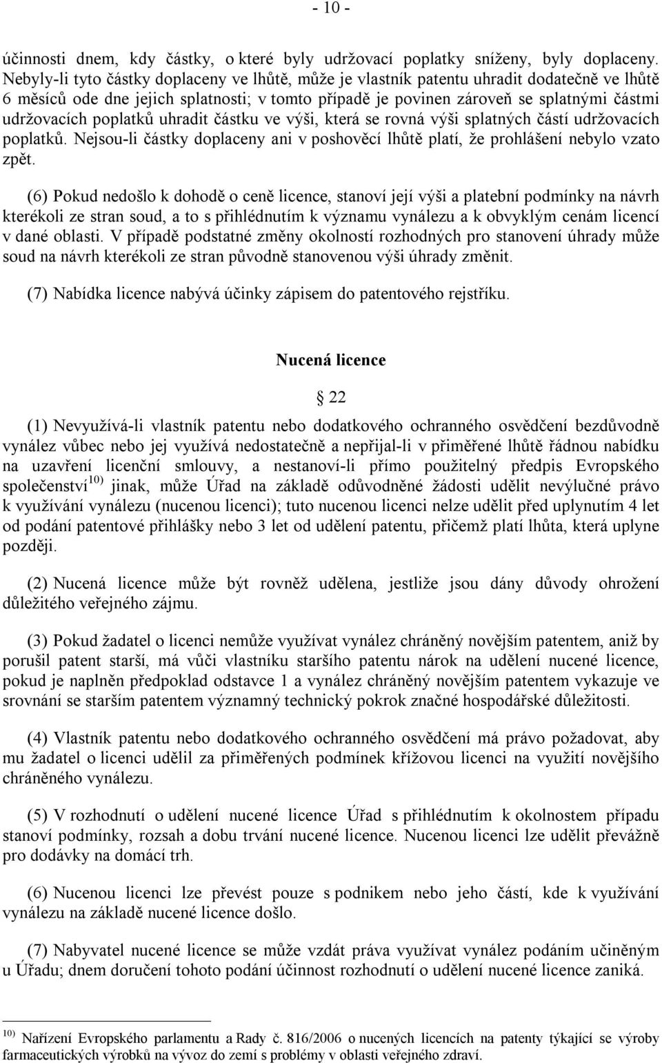 poplatků uhradit částku ve výši, která se rovná výši splatných částí udržovacích poplatků. Nejsou-li částky doplaceny ani v poshověcí lhůtě platí, že prohlášení nebylo vzato zpět.