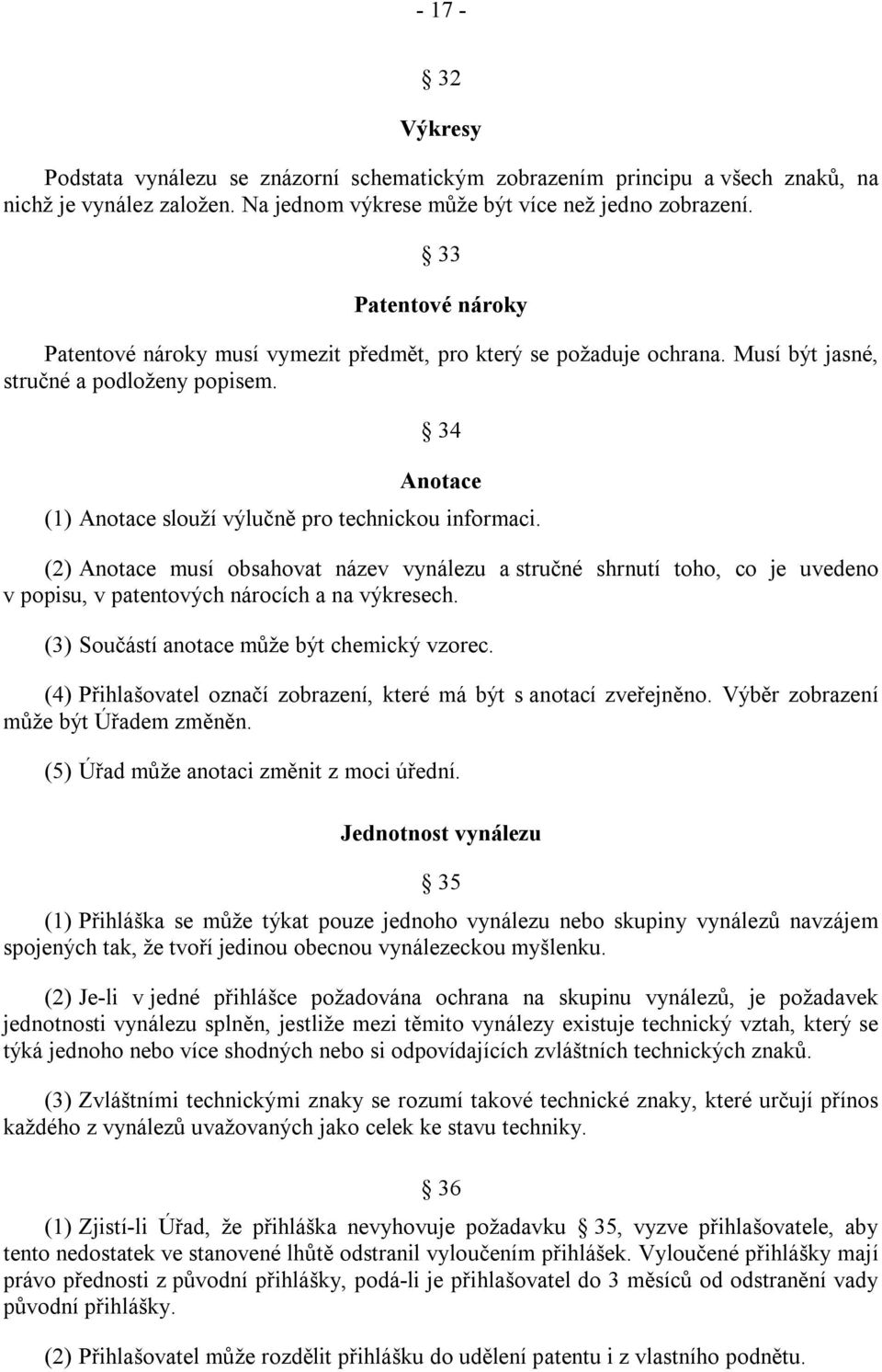 (2) Anotace musí obsahovat název vynálezu a stručné shrnutí toho, co je uvedeno v popisu, v patentových nárocích a na výkresech. (3) Součástí anotace může být chemický vzorec.