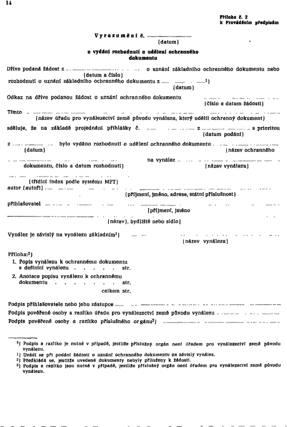 žádost o uznání ochranného dokumentu Tímto (číslo a datum žádosti) (název úřadu pro vynálezectví země původu vynálezu, který udělil ochranný dokument) sděluje, že na základě projednání přihlášky č z