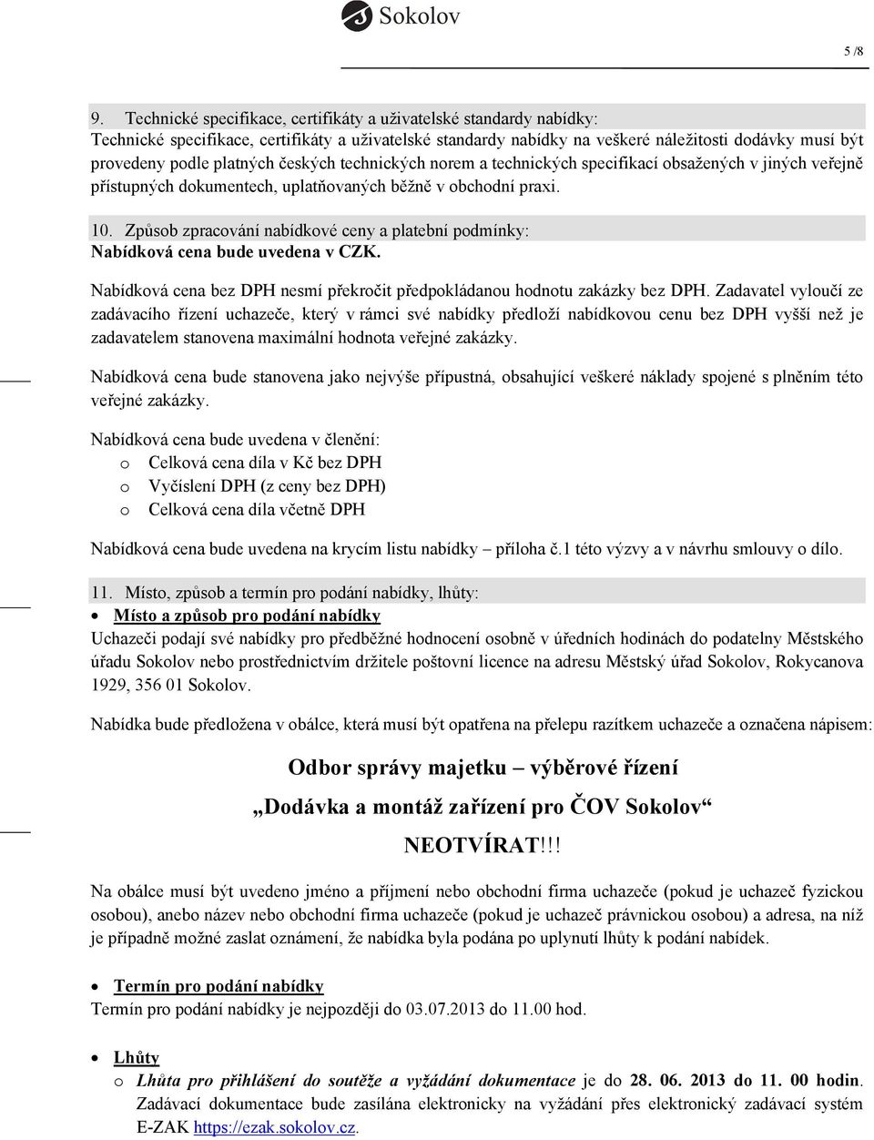 českých technických norem a technických specifikací obsažených v jiných veřejně přístupných dokumentech, uplatňovaných běžně v obchodní praxi. 10.