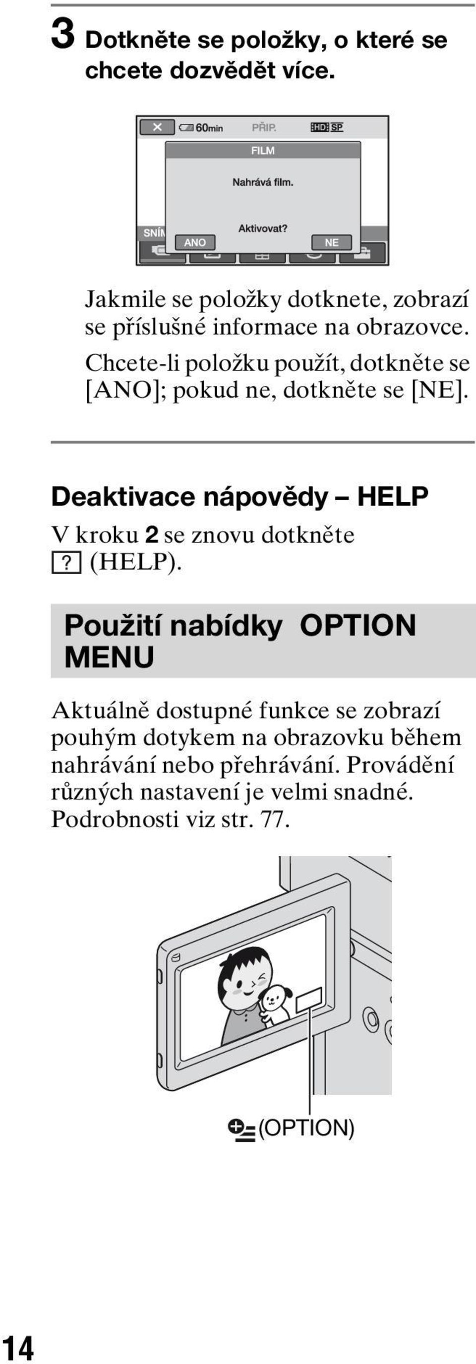 Chcete-li položku použít, dotkněte se [ANO]; pokud ne, dotkněte se [NE].