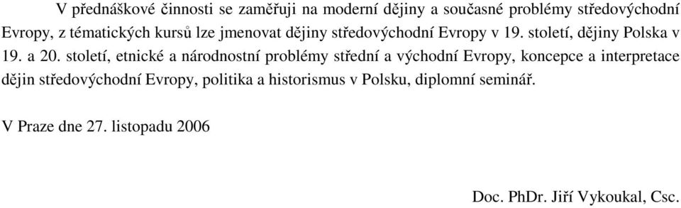 století, etnické a národnostní problémy střední a východní Evropy, koncepce a interpretace dějin