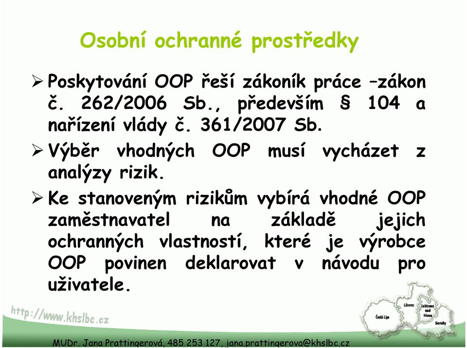 Výběr vhodných OOP musí vycházet z analýzy rizik.