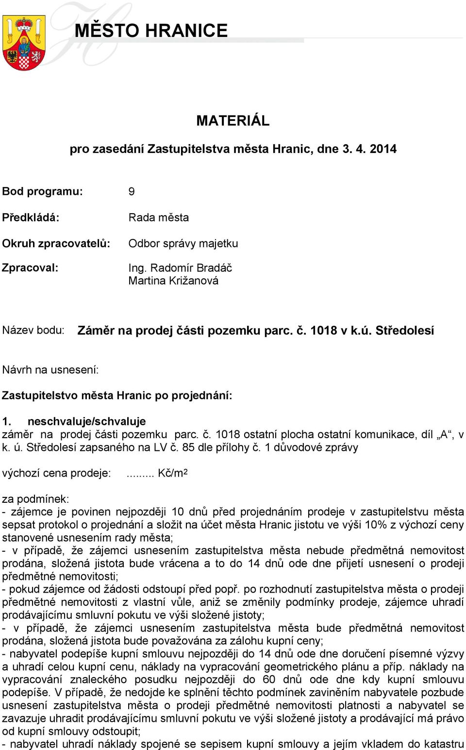 neschvaluje/schvaluje záměr na prodej části pozemku parc. č. 1018 ostatní plocha ostatní komunikace, díl A, v k. ú. Středolesí zapsaného na LV č. 85 dle přílohy č.