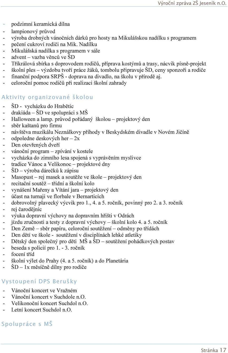 žáků, tombolu připravuje ŠD, ceny sponzoři a rodiče - finanční podpora SRPŠ - doprava na divadlo, na školu v přírodě aj.