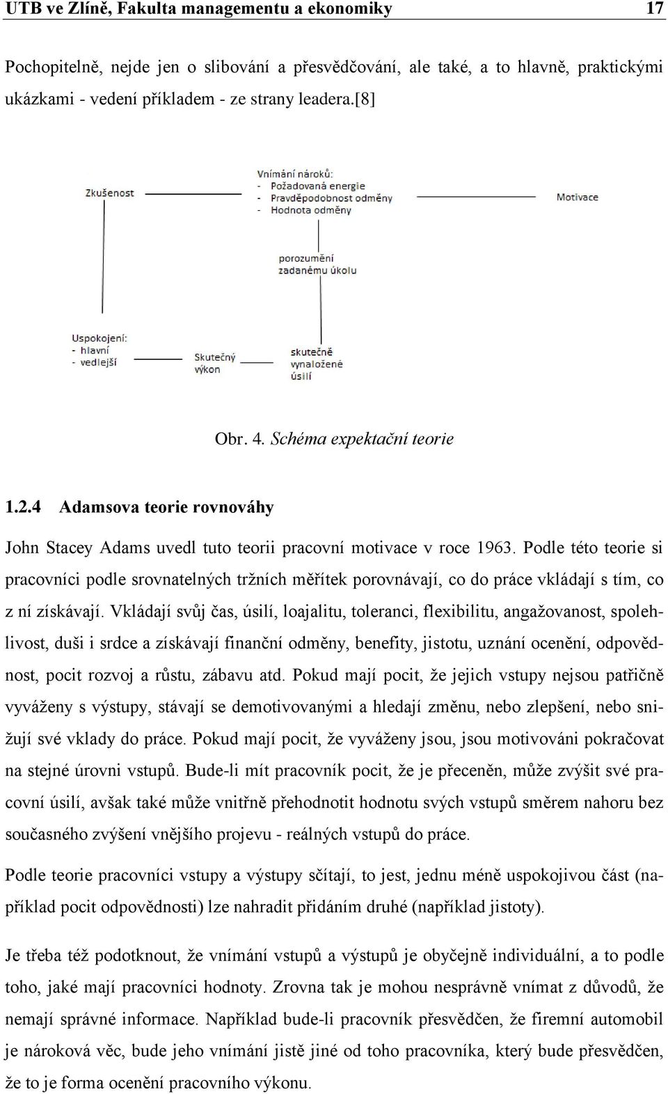 Podle této teorie si pracovníci podle srovnatelných tržních měřítek porovnávají, co do práce vkládají s tím, co z ní získávají.