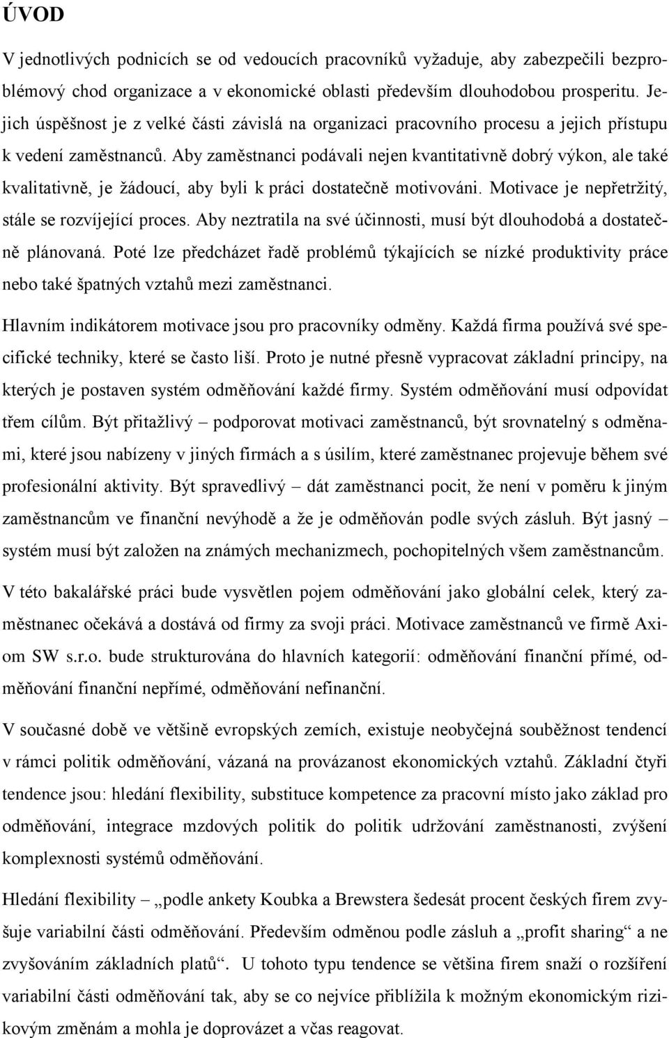 Aby zaměstnanci podávali nejen kvantitativně dobrý výkon, ale také kvalitativně, je žádoucí, aby byli k práci dostatečně motivováni. Motivace je nepřetržitý, stále se rozvíjející proces.