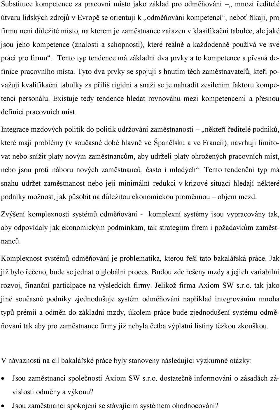 Tento typ tendence má základní dva prvky a to kompetence a přesná definice pracovního místa.