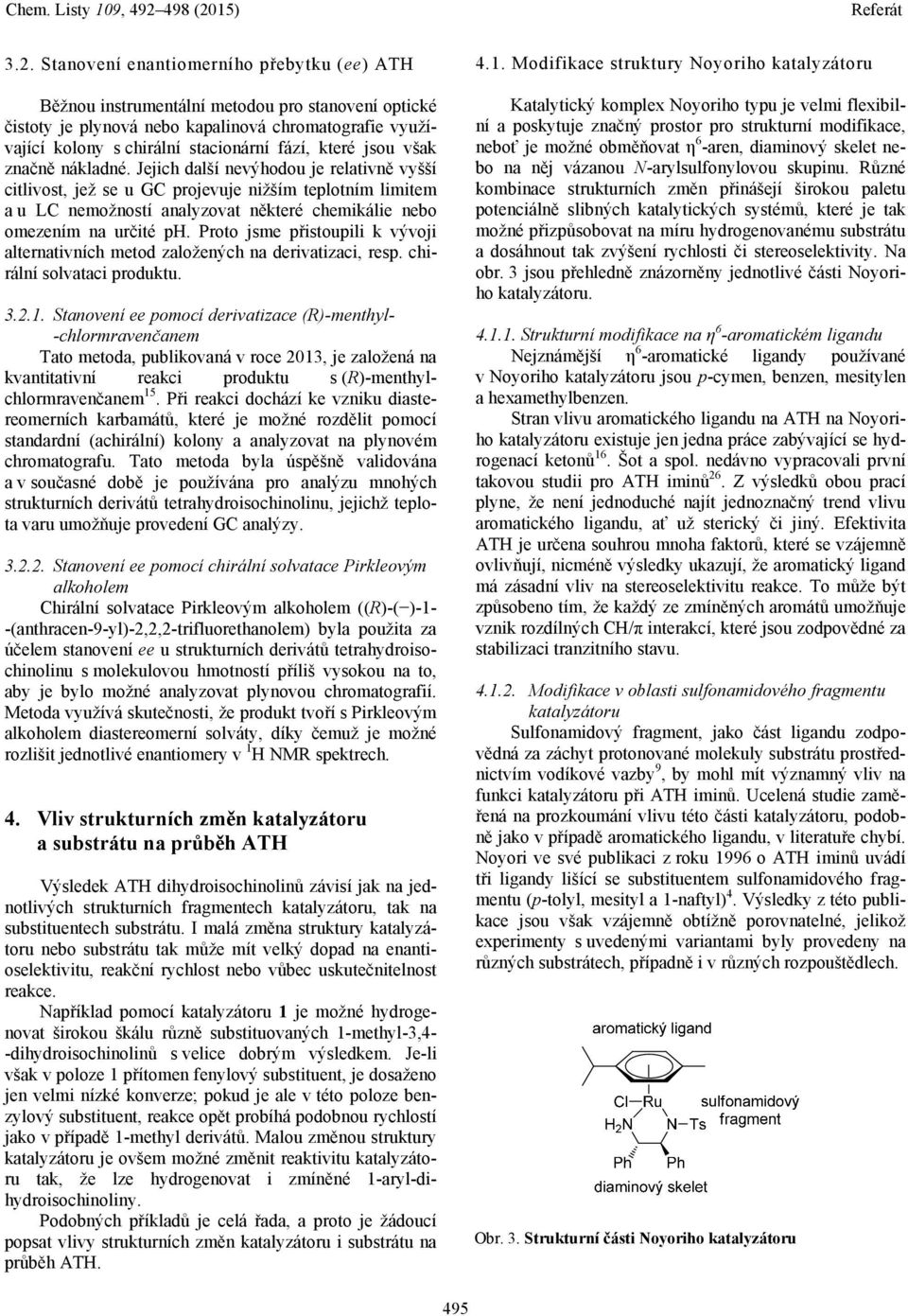 Jejich další nevýhodou je relativně vyšší citlivost, jež se u GC projevuje nižším teplotním limitem a u LC nemožností analyzovat některé chemikálie nebo omezením na určité ph.