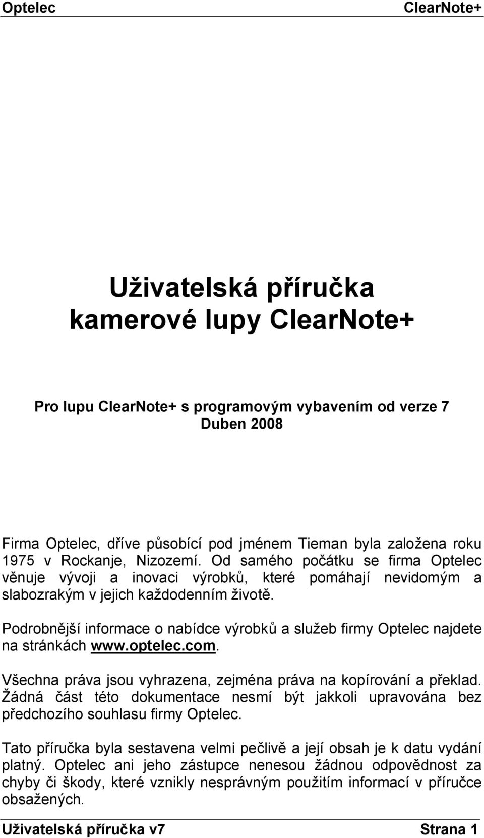 Podrobnější informace o nabídce výrobků a služeb firmy Optelec najdete na stránkách www.optelec.com. Všechna práva jsou vyhrazena, zejména práva na kopírování a překlad.